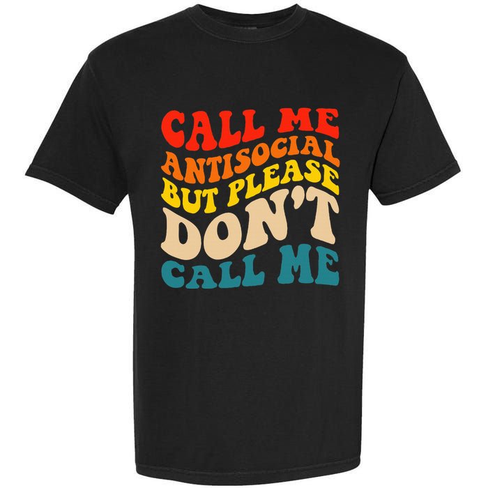 Call Me Antisocial But Please DonT Call Me Garment-Dyed Heavyweight T-Shirt