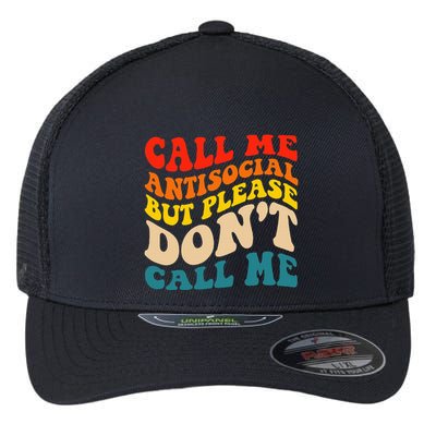 Call Me Antisocial But Please DonT Call Me Flexfit Unipanel Trucker Cap