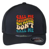 Call Me Antisocial But Please DonT Call Me Flexfit Unipanel Trucker Cap