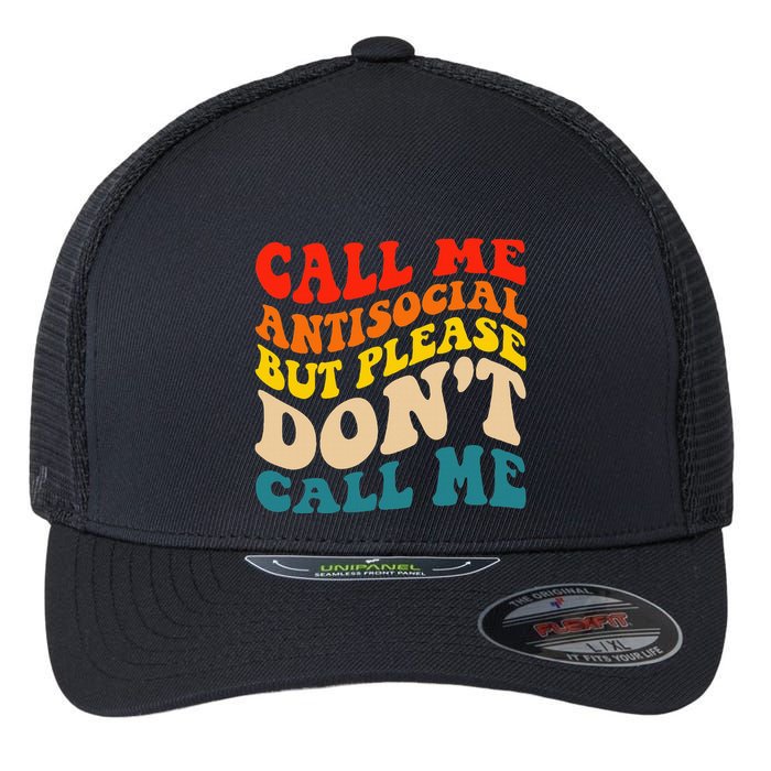 Call Me Antisocial But Please DonT Call Me Flexfit Unipanel Trucker Cap