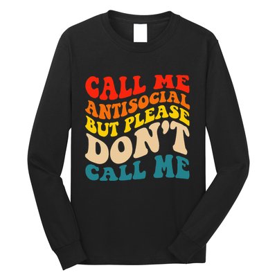 Call Me Antisocial But Please DonT Call Me Long Sleeve Shirt