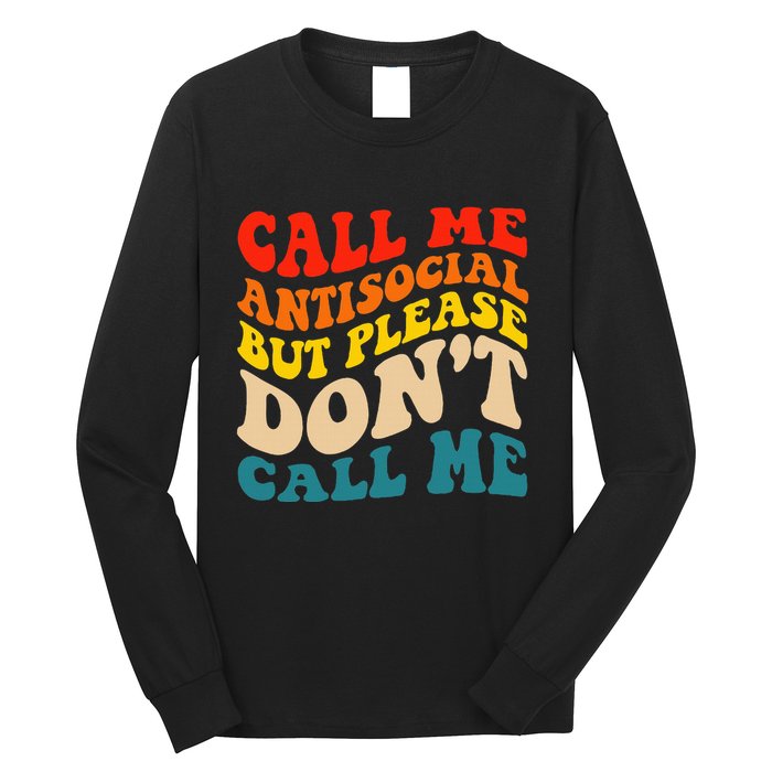 Call Me Antisocial But Please DonT Call Me Long Sleeve Shirt
