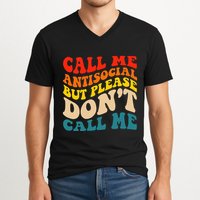 Call Me Antisocial But Please DonT Call Me V-Neck T-Shirt