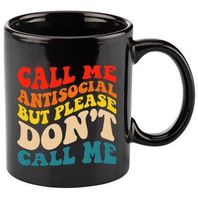 Call Me Antisocial But Please DonT Call Me 11oz C Handle Ceramic Mug
