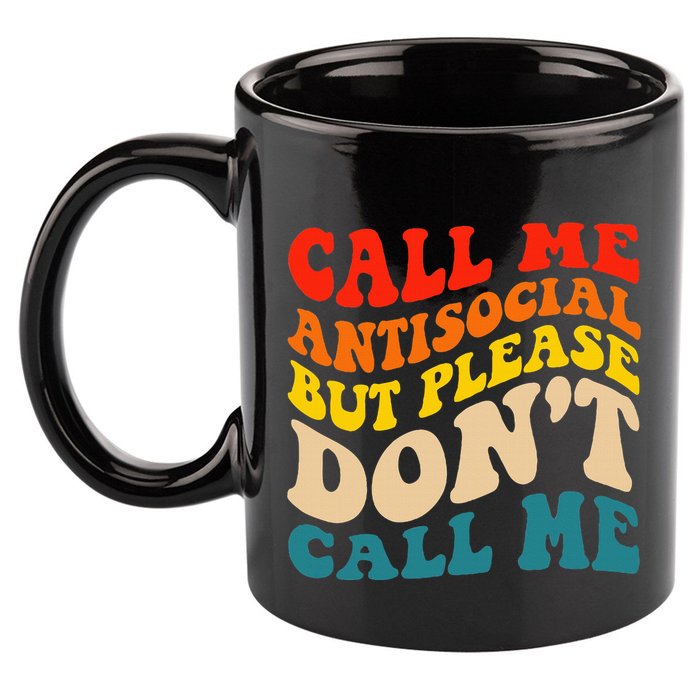 Call Me Antisocial But Please DonT Call Me 11oz C Handle Ceramic Mug