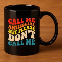 Call Me Antisocial But Please DonT Call Me 11oz C Handle Ceramic Mug