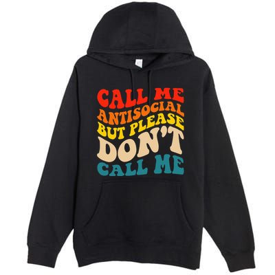 Call Me Antisocial But Please DonT Call Me Premium Pullover Hoodie