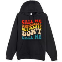 Call Me Antisocial But Please DonT Call Me Premium Pullover Hoodie