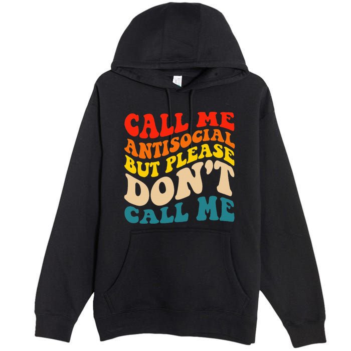 Call Me Antisocial But Please DonT Call Me Premium Pullover Hoodie