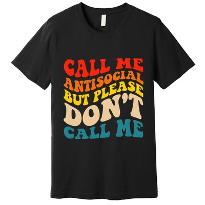 Call Me Antisocial But Please DonT Call Me Premium T-Shirt