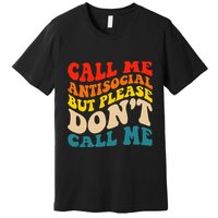 Call Me Antisocial But Please DonT Call Me Premium T-Shirt