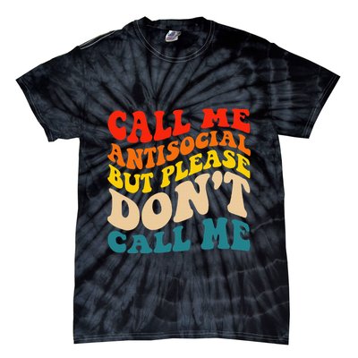 Call Me Antisocial But Please DonT Call Me Tie-Dye T-Shirt