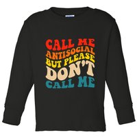 Call Me Antisocial But Please DonT Call Me Toddler Long Sleeve Shirt
