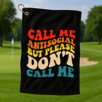 Call Me Antisocial But Please DonT Call Me Golf Towel