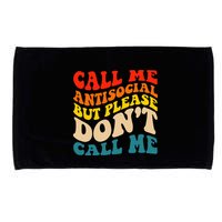 Call Me Antisocial But Please DonT Call Me Microfiber Hand Towel
