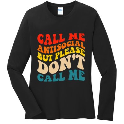 Call Me Antisocial But Please DonT Call Me Ladies Long Sleeve Shirt