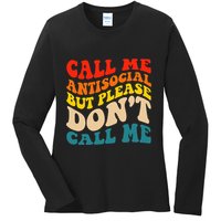 Call Me Antisocial But Please DonT Call Me Ladies Long Sleeve Shirt