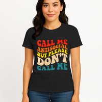 Call Me Antisocial But Please DonT Call Me Womens T-Shirt