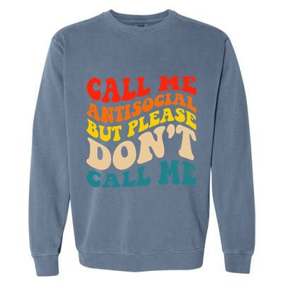 Call Me Antisocial But Please DonT Call Me Garment-Dyed Sweatshirt