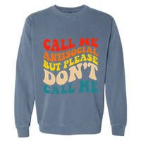Call Me Antisocial But Please DonT Call Me Garment-Dyed Sweatshirt