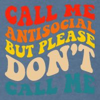 Call Me Antisocial But Please DonT Call Me Garment-Dyed Sweatshirt