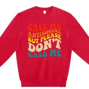 Call Me Antisocial But Please DonT Call Me Premium Crewneck Sweatshirt