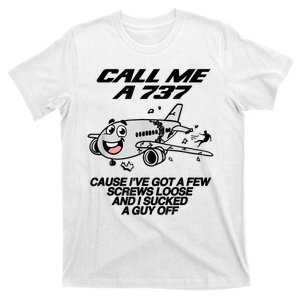 Call Me A 737 Cause IVe Got A Few Screws Loose And I Sucked A Guy Off T-Shirt