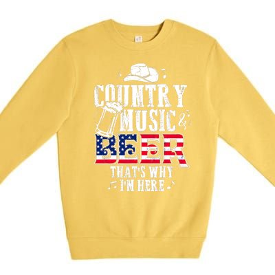 Country Music And Beer That's Why I'm Here Premium Crewneck Sweatshirt