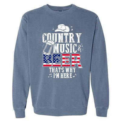 Country Music And Beer That's Why I'm Here Garment-Dyed Sweatshirt