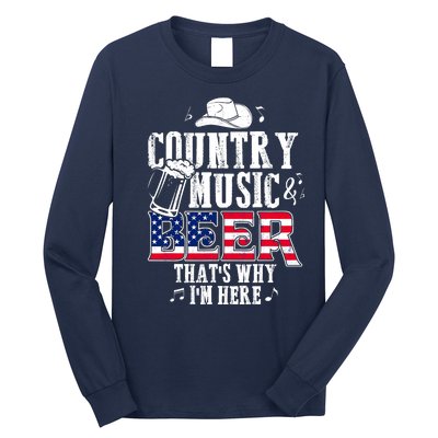 Country Music And Beer That's Why I'm Here Long Sleeve Shirt