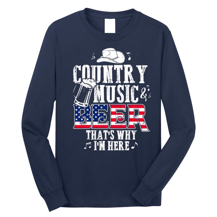 Country Music And Beer That's Why I'm Here Long Sleeve Shirt