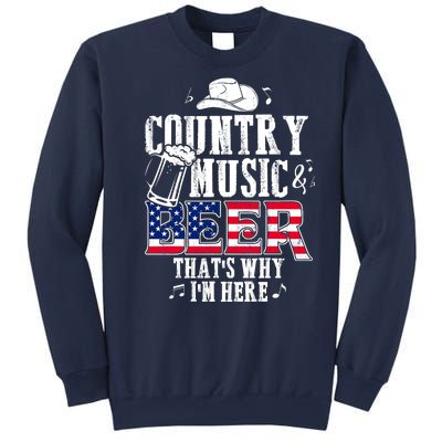 Country Music And Beer That's Why I'm Here Sweatshirt