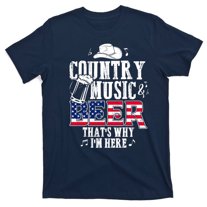 Country Music And Beer That's Why I'm Here T-Shirt