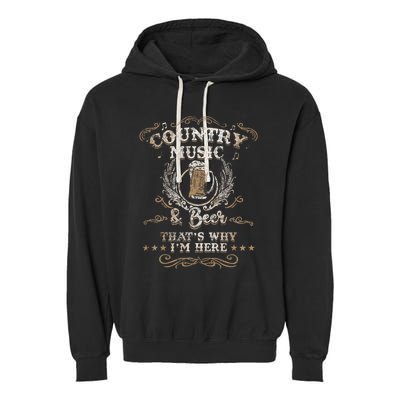 Country Music And Beer ThatS Why IM Here Legends Garment-Dyed Fleece Hoodie