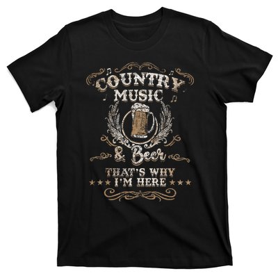 Country Music And Beer ThatS Why IM Here Legends T-Shirt