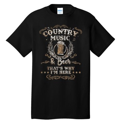 Country Music And Beer ThatS Why IM Here Legends Tall T-Shirt