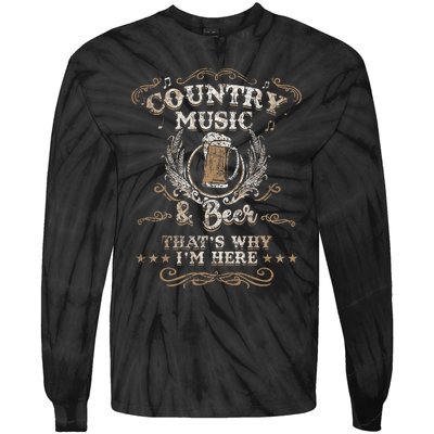 Country Music And Beer ThatS Why IM Here Legends Tie-Dye Long Sleeve Shirt