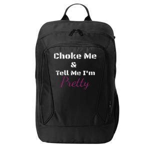 Choke Me And Tell Me IM Pretty City Backpack