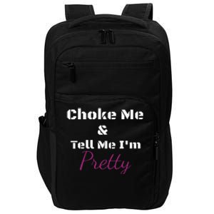 Choke Me And Tell Me IM Pretty Impact Tech Backpack