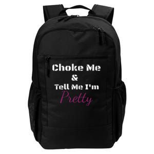 Choke Me And Tell Me IM Pretty Daily Commute Backpack