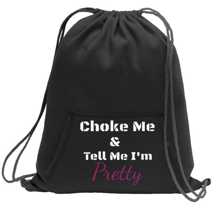 Choke Me And Tell Me IM Pretty Sweatshirt Cinch Pack Bag