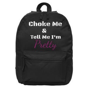 Choke Me And Tell Me IM Pretty 16 in Basic Backpack