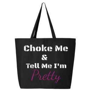 Choke Me And Tell Me IM Pretty 25L Jumbo Tote