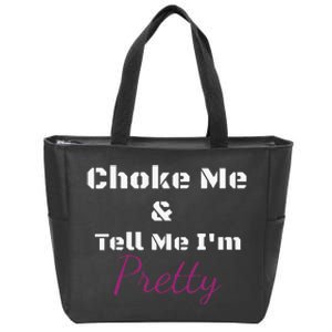 Choke Me And Tell Me IM Pretty Zip Tote Bag