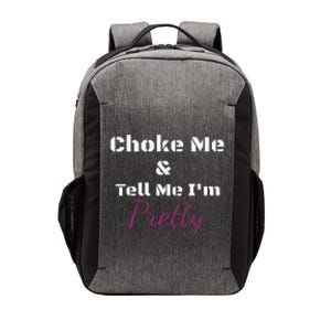 Choke Me And Tell Me IM Pretty Vector Backpack