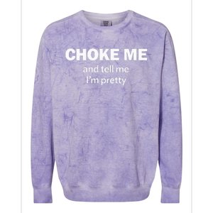 Choke Me And Tell Me IM Pretty Bdsm Gear Colorblast Crewneck Sweatshirt