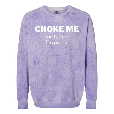 Choke Me And Tell Me IM Pretty Bdsm Gear Colorblast Crewneck Sweatshirt