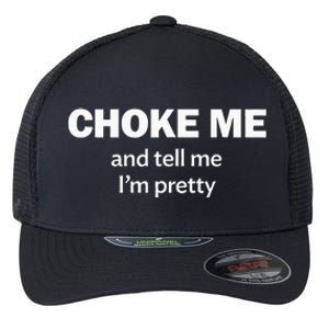 Choke Me And Tell Me IM Pretty Bdsm Gear Flexfit Unipanel Trucker Cap