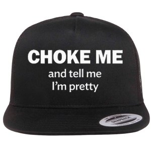 Choke Me And Tell Me IM Pretty Bdsm Gear Flat Bill Trucker Hat