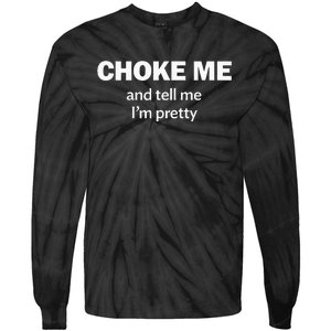 Choke Me And Tell Me IM Pretty Bdsm Gear Tie-Dye Long Sleeve Shirt